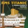RMS Titanic, a Modelmaker's Manual